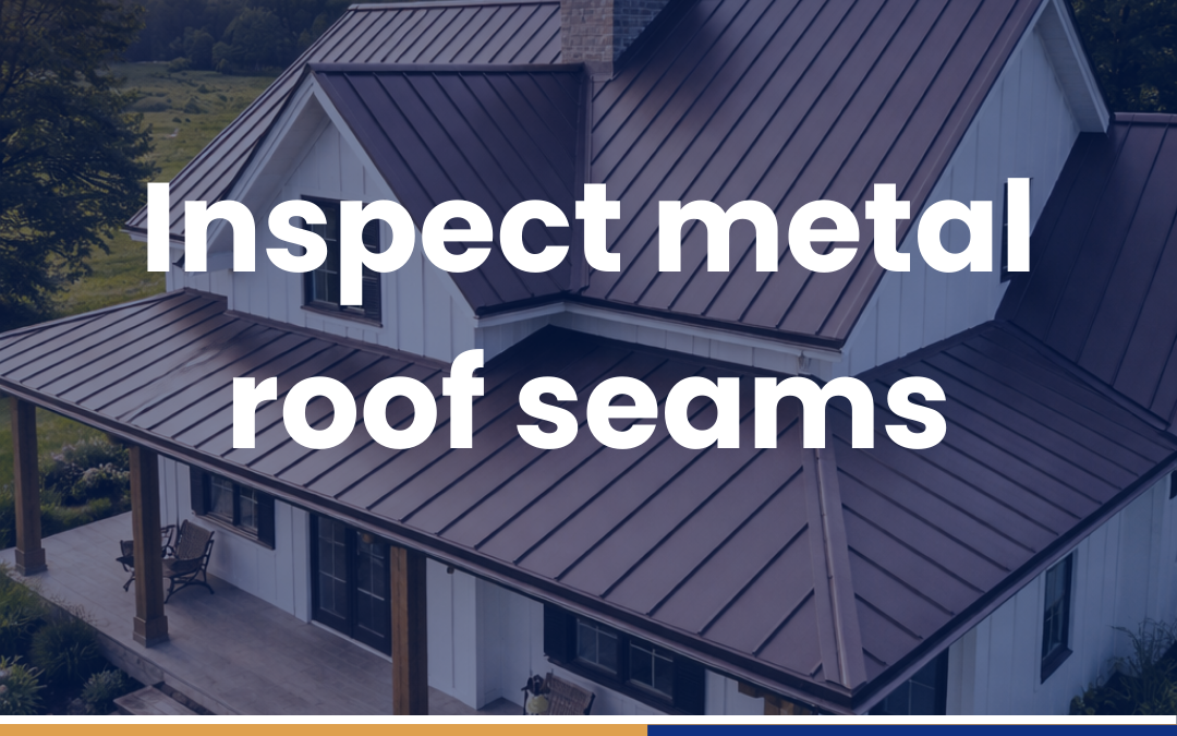 Inspect metal roof seams