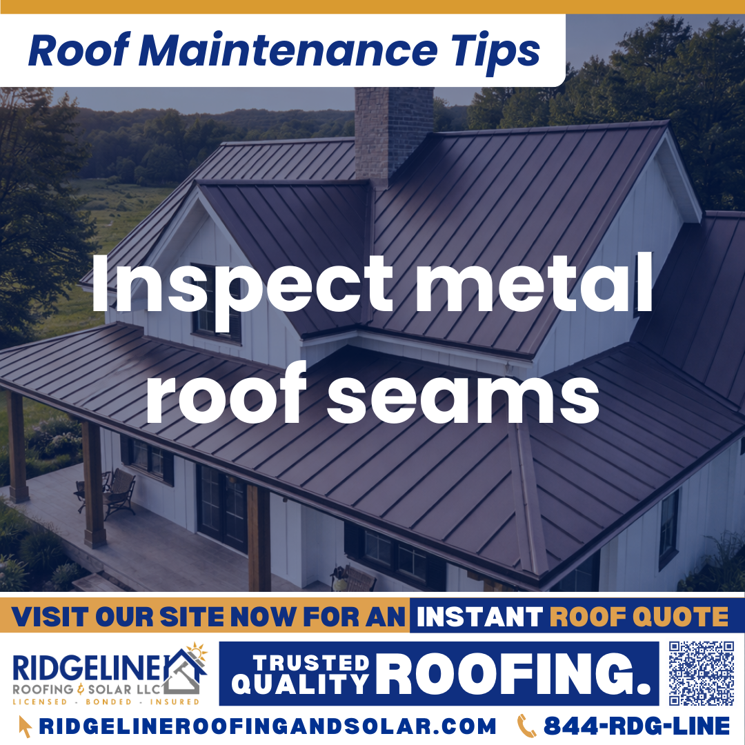 Ridgeline Roofing and Solar Roof Maintenance Tip for Homeowners: Inspect metal roof seams