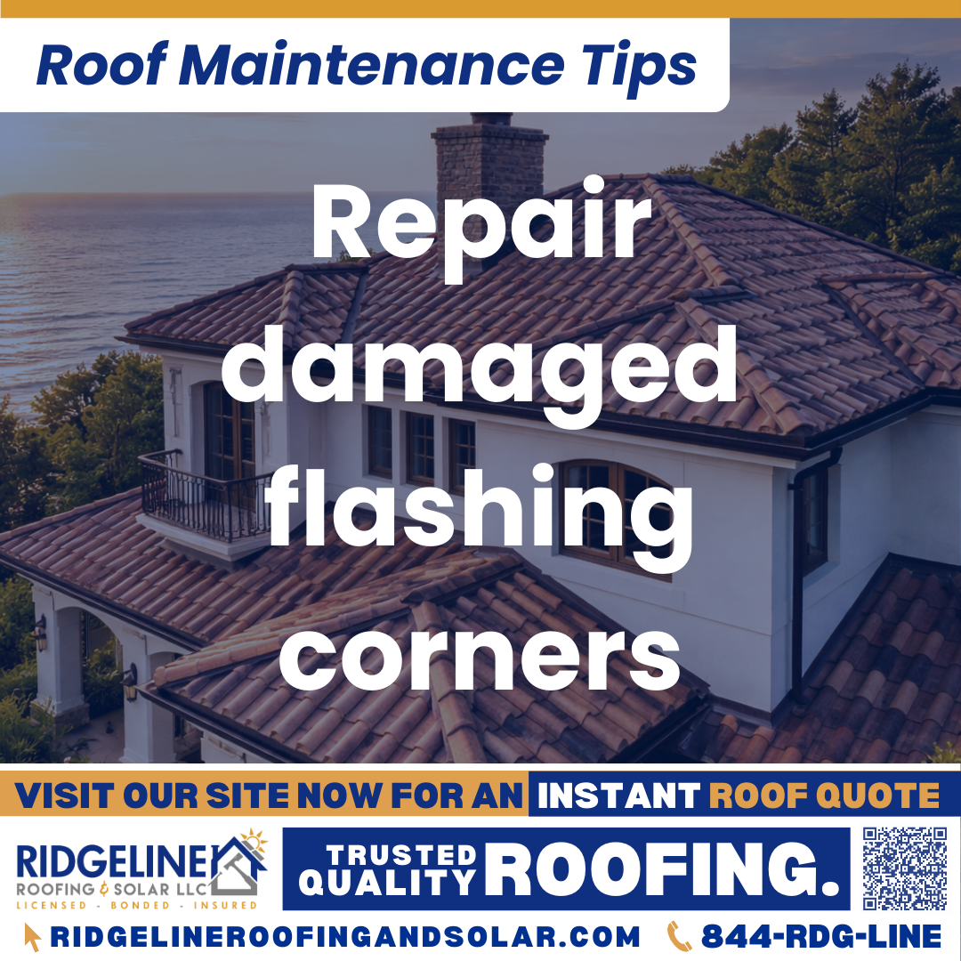 Repair damaged flashing corners Ridgeline Roofing and Solar Roof Maintenance Tip for Homeowners: Repair damaged flashing corners