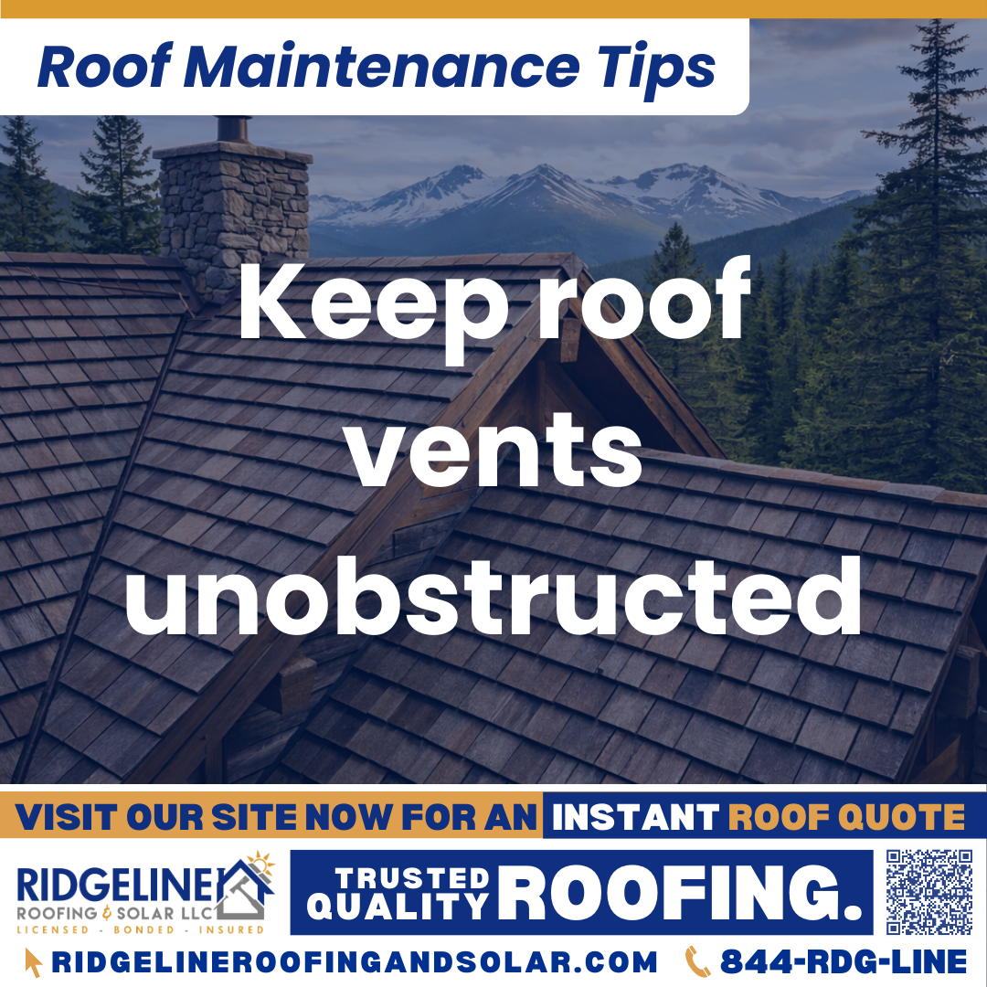 Keep roof vents unobstructed Ridgeline Roofing and Solar Roof Maintenance Tip for Homeowners: Keep roof vents unobstructed