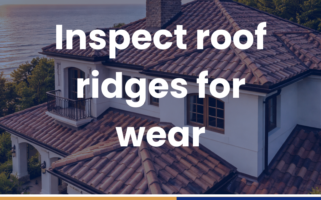 Inspect roof ridges for wear