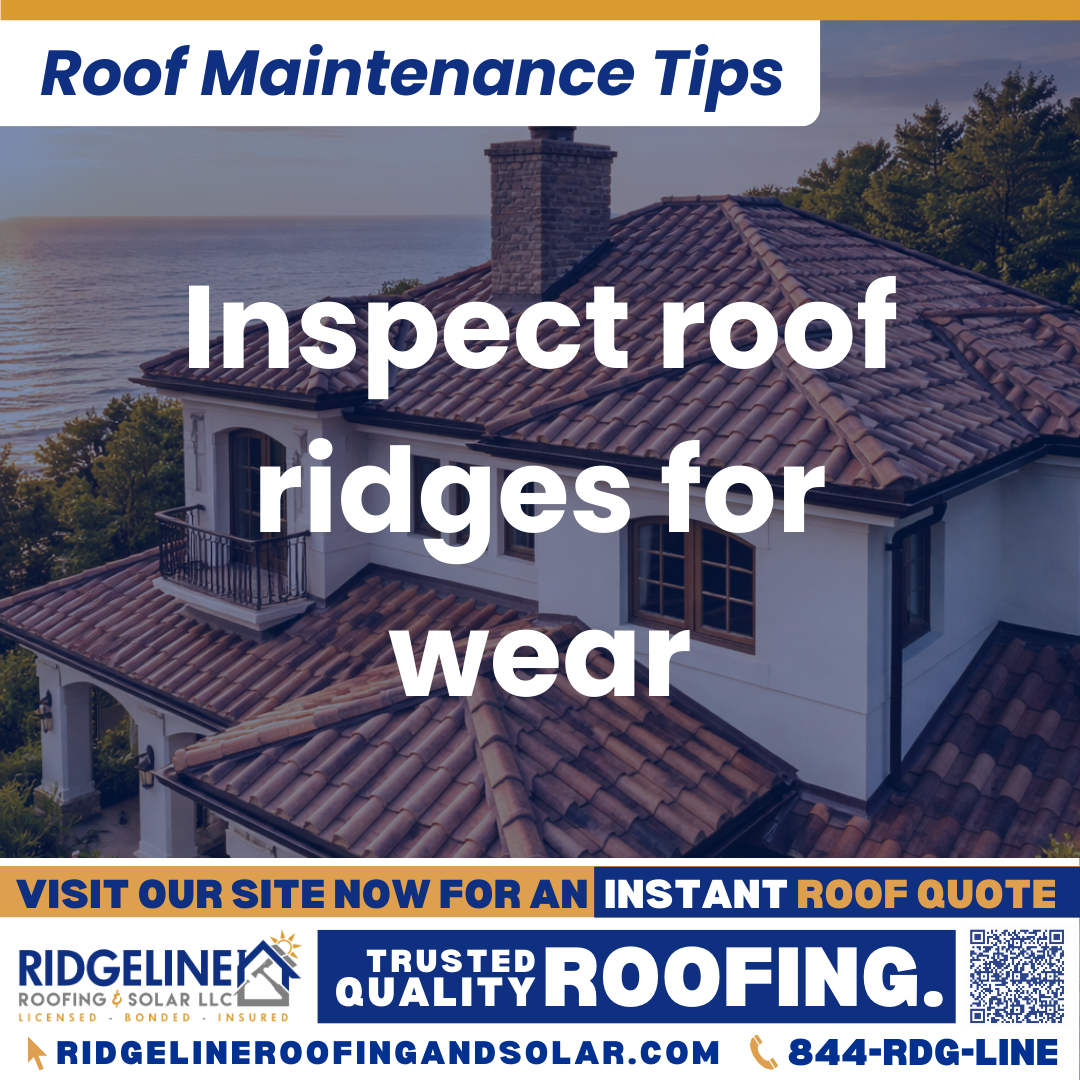 Inspect roof ridges for wear Ridgeline Roofing and Solar Roof Maintenance Tip for Homeowners: Inspect roof ridges for wear