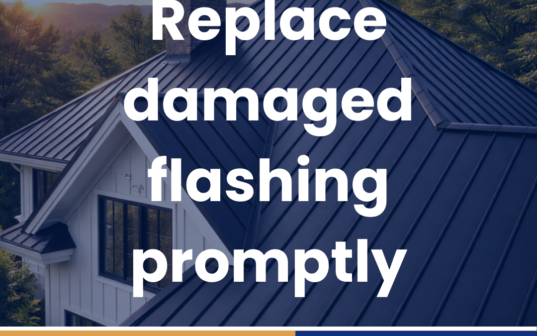 Replace damaged flashing promptly
