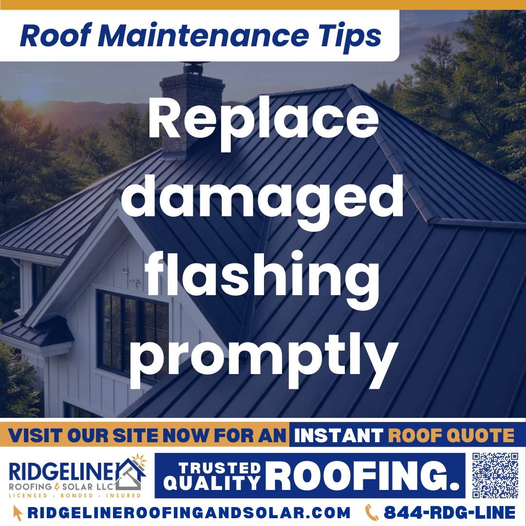 Ridgeline Roofing and Solar Roof Maintenance Tip for Homeowners: Replace damaged flashing promptly