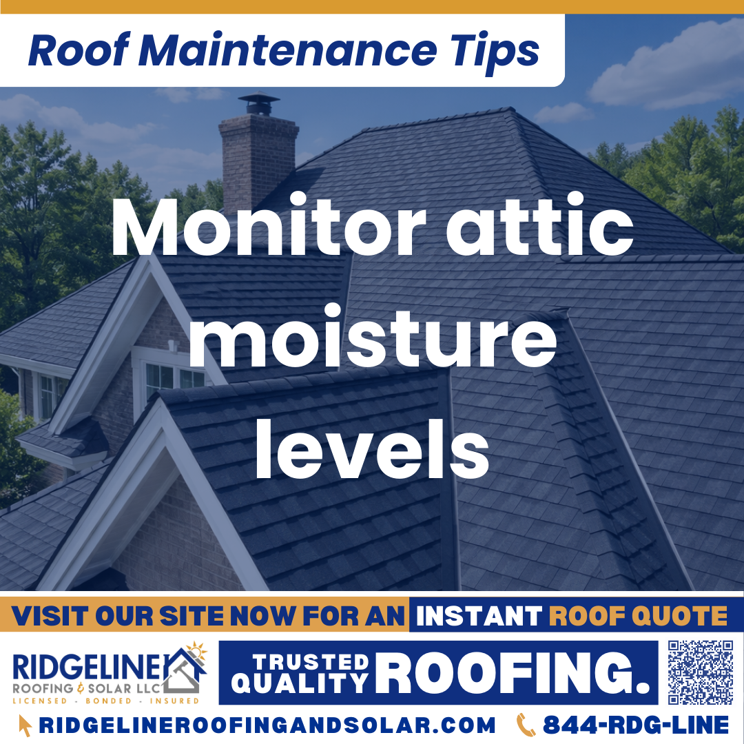 Monitor attic moisture levels Ridgeline Roofing and Solar Roof Maintenance Tip for Homeowners: Monitor attic moisture levels