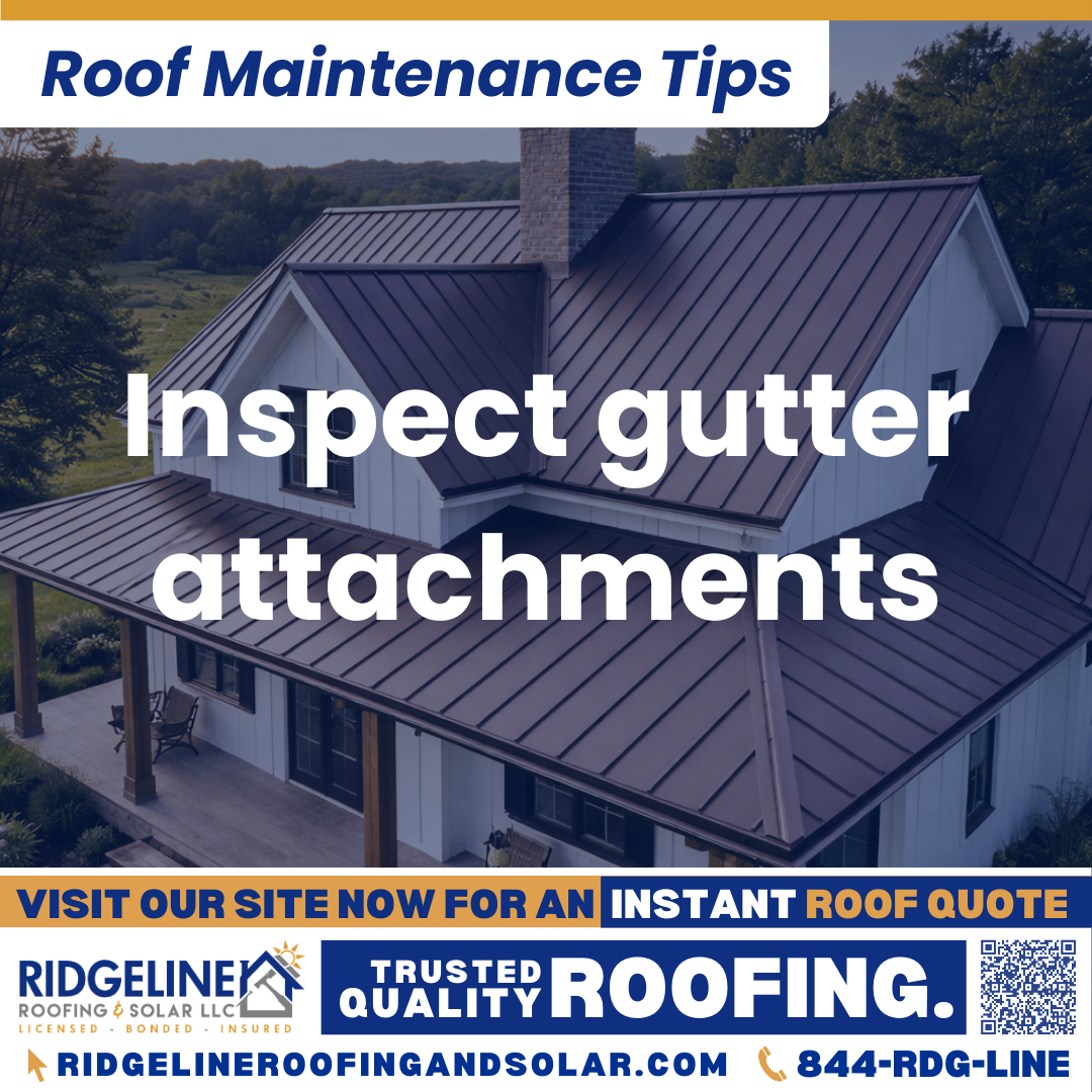 Inspect gutter attachments Ridgeline Roofing and Solar Roof Maintenance Tip for Homeowners: Inspect gutter attachments