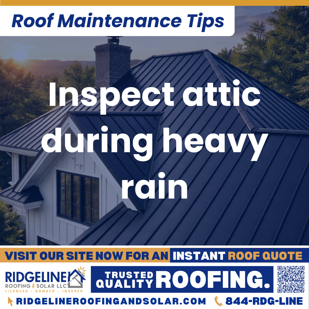 Ridgeline Roofing and Solar Roof Maintenance Tip for Homeowners: Inspect attic during heavy rain