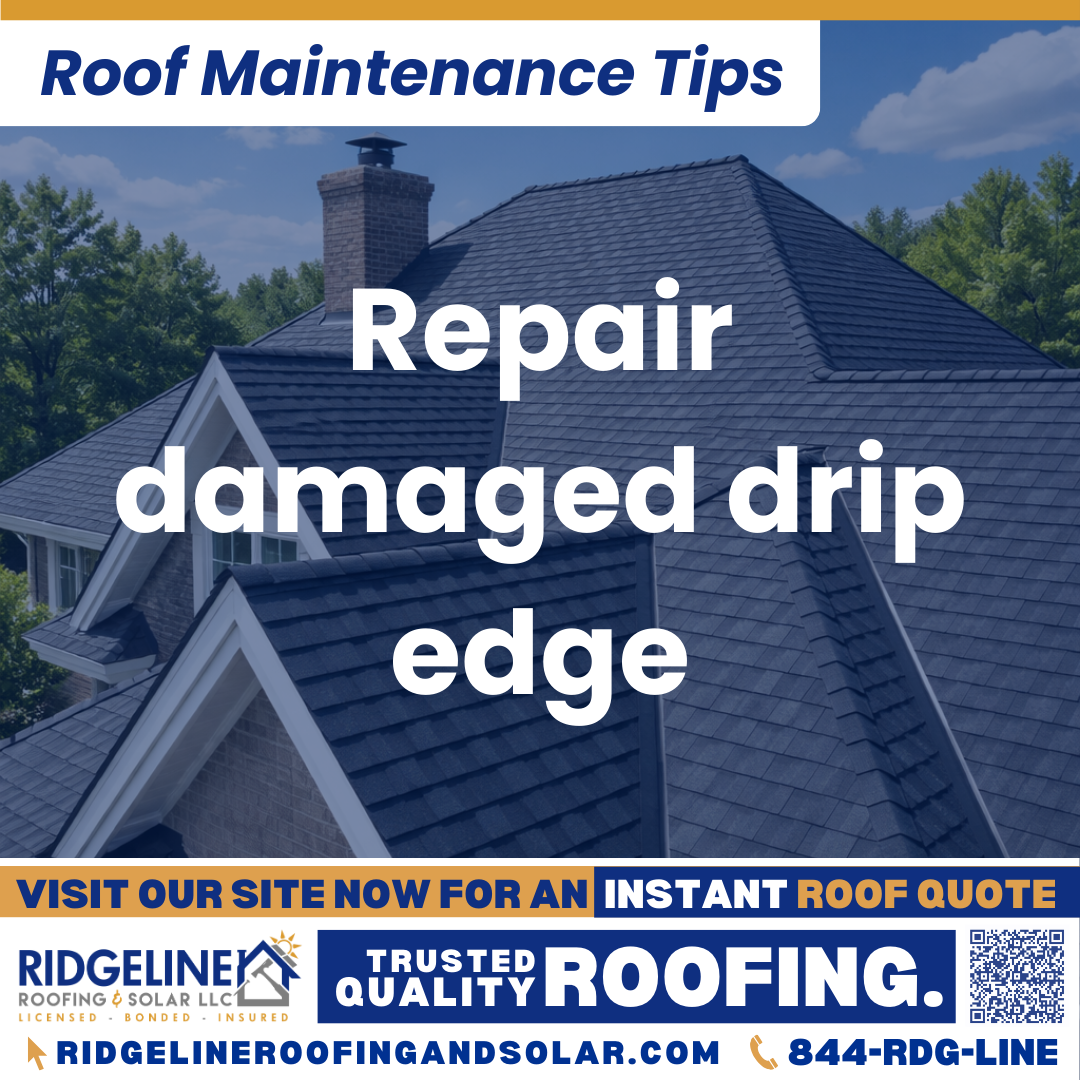 Repair damaged drip edge Ridgeline Roofing and Solar Roof Maintenance Tip for Homeowners: Repair damaged drip edge
