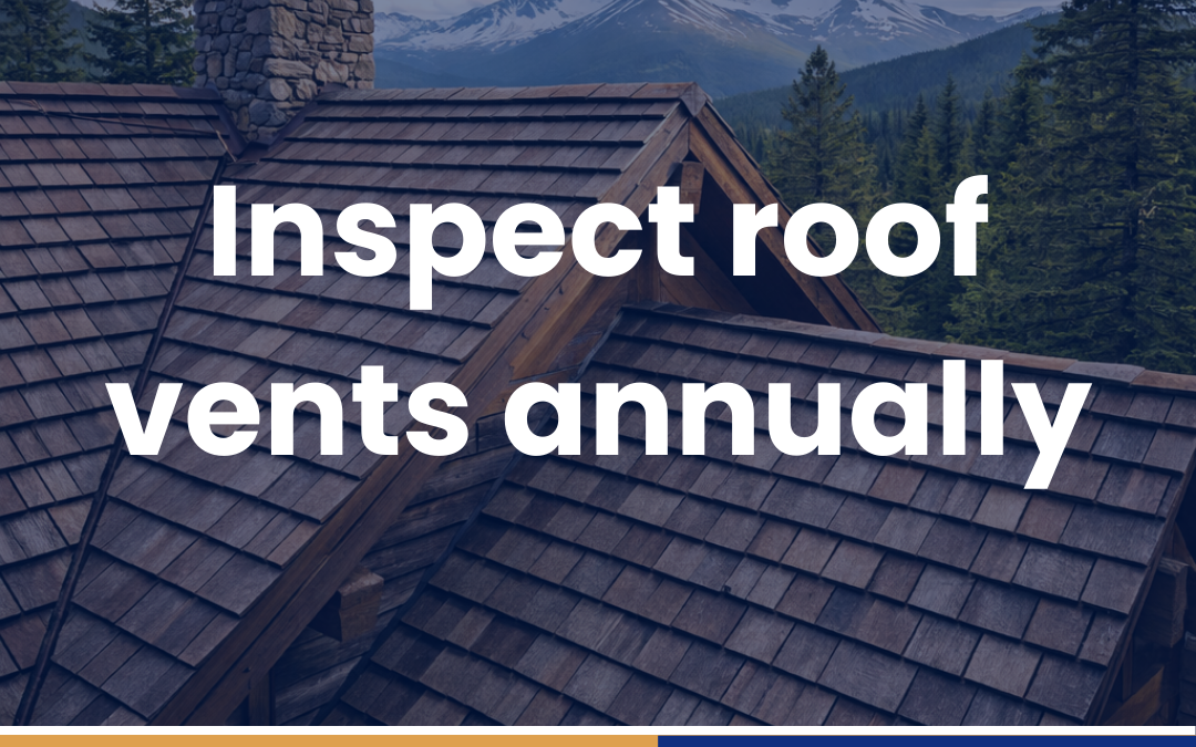 Inspect roof vents annually