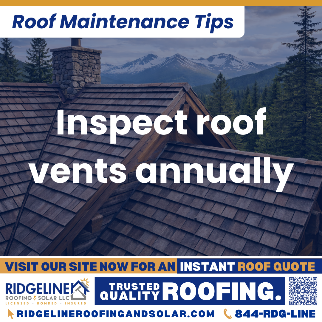 Inspect roof vents annually Ridgeline Roofing and Solar Roof Maintenance Tip for Homeowners: Inspect roof vents annually