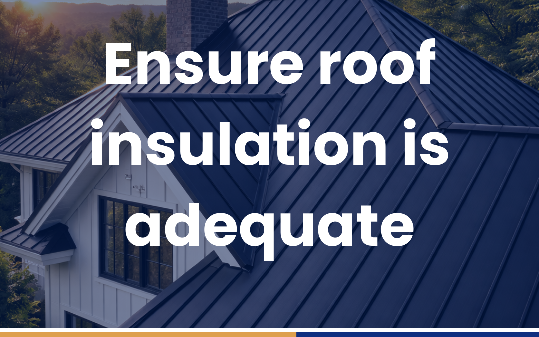 Ensure roof insulation is adequate