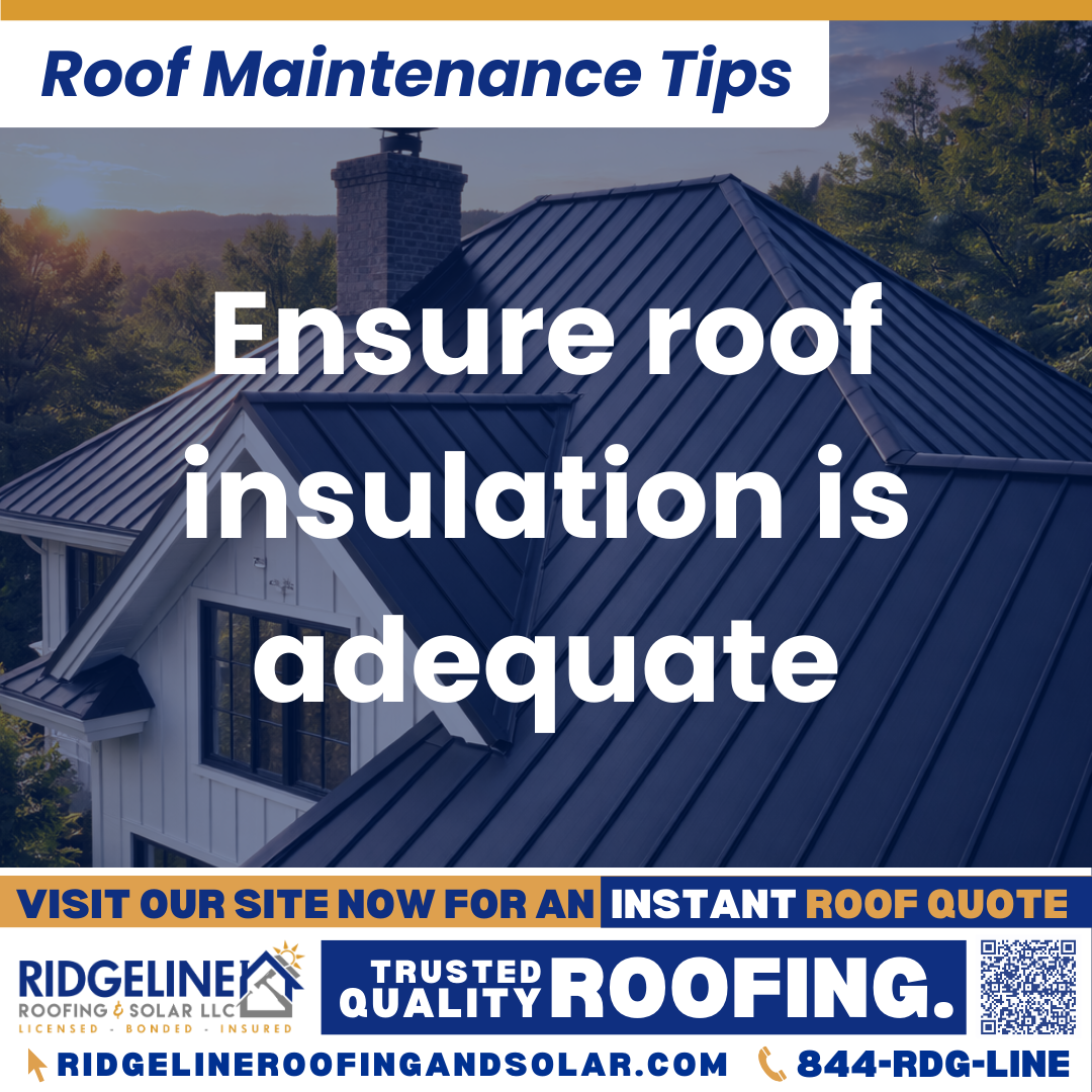 Ensure roof insulation is adequate Ridgeline Roofing and Solar Roof Maintenance Tip for Homeowners: Ensure roof insulation is adequate