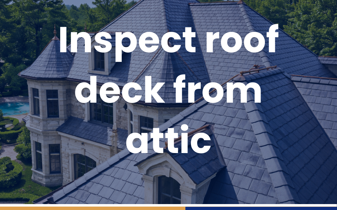 Inspect roof deck from attic