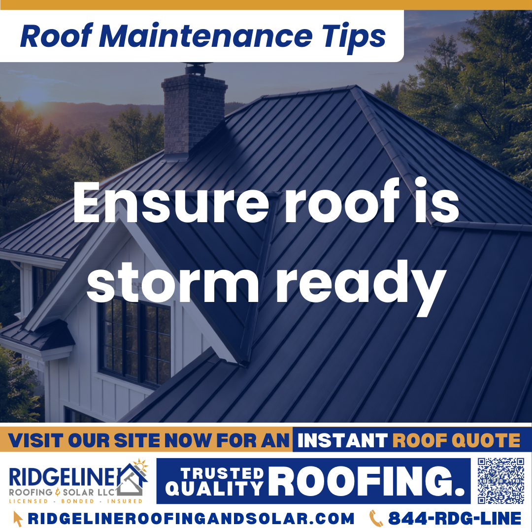 Ensure roof is storm ready Ridgeline Roofing and Solar Roof Maintenance Tip for Homeowners: Ensure roof is storm ready
