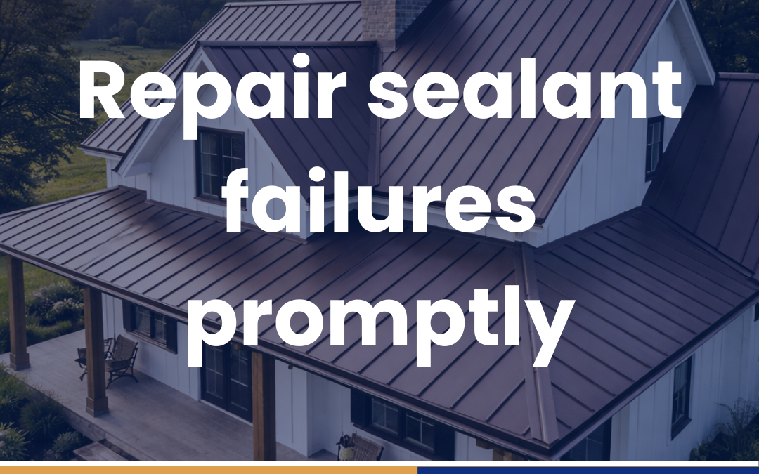 Repair sealant failures promptly