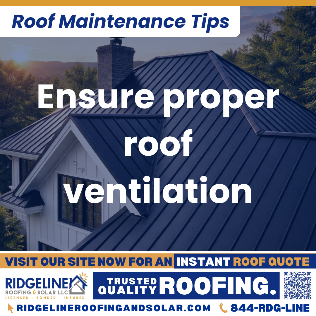 Ensure proper roof ventilation Ridgeline Roofing and Solar Roof Maintenance Tip for Homeowners: Ensure proper roof ventilation