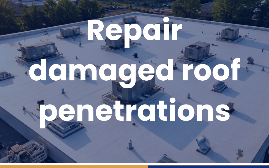 Repair damaged roof penetrations