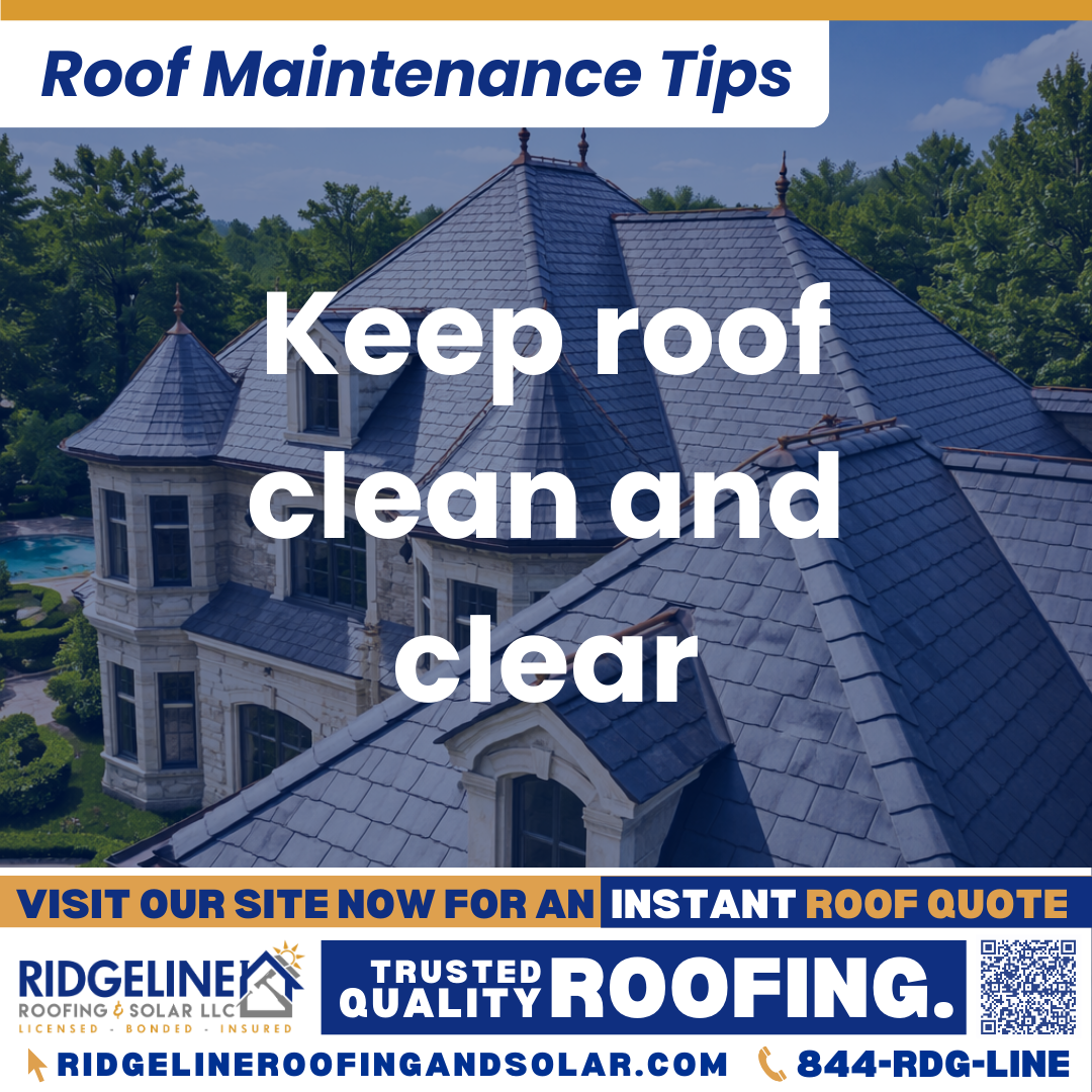Keep roof clean and clear Ridgeline Roofing and Solar Roof Maintenance Tip for Homeowners: Keep roof clean and clear
