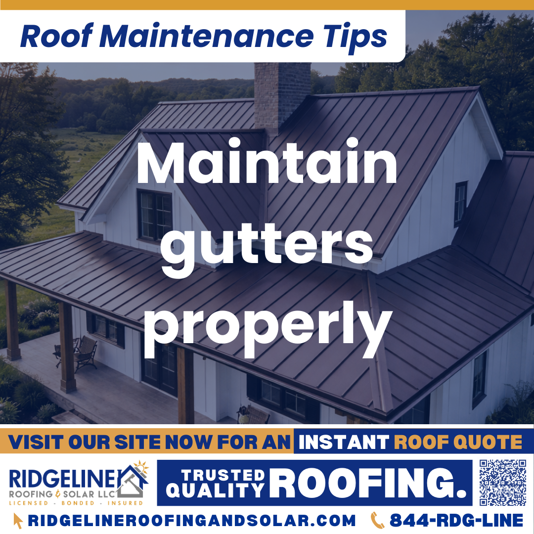 Maintain gutters properly Ridgeline Roofing and Solar Roof Maintenance Tip for Homeowners: Maintain gutters properly