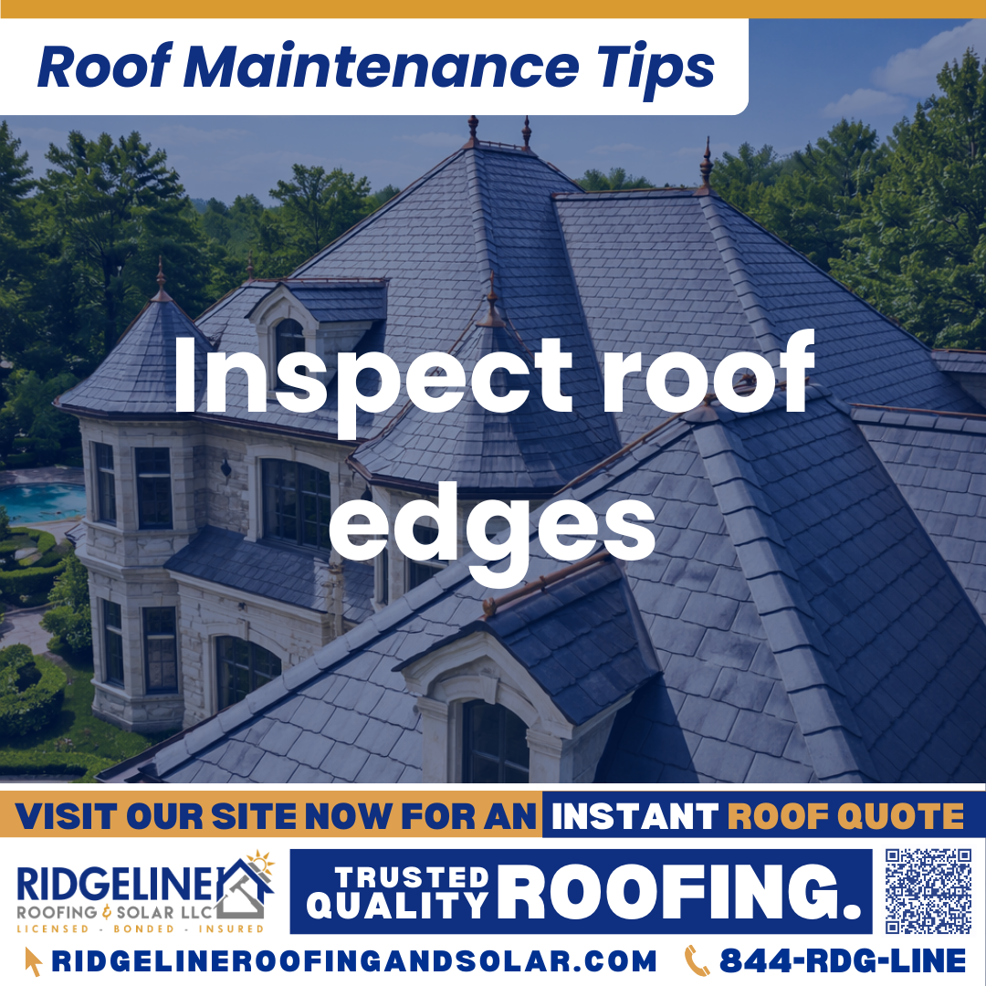 Inspect roof edges Ridgeline Roofing and Solar Roof Maintenance Tip for Homeowners: Inspect roof edges