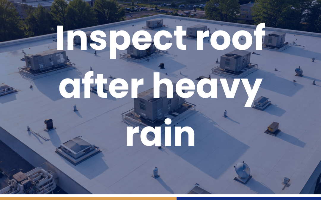 Inspect roof after heavy rain