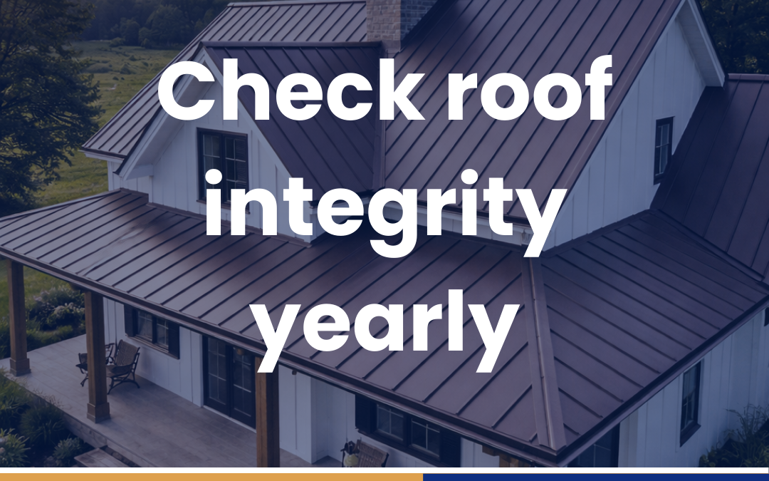 Check roof integrity yearly