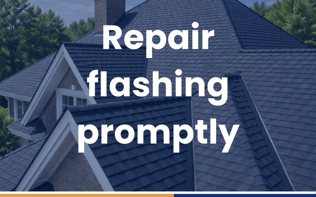 Repair flashing promptly