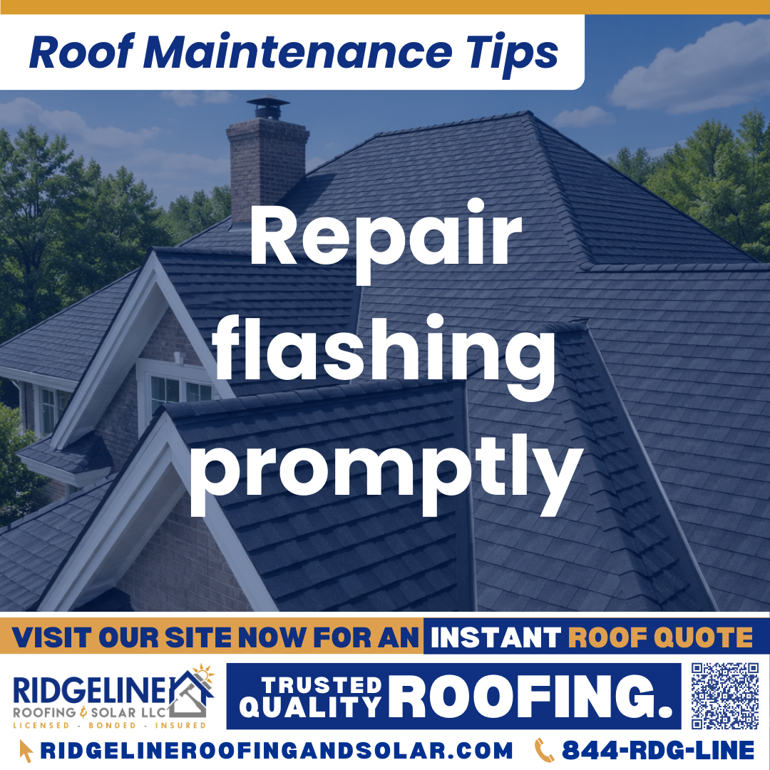 Repair flashing promptly Ridgeline Roofing and Solar Roof Maintenance Tip for Homeowners: Repair flashing promptly