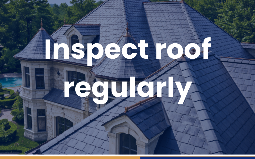 Inspect roof regularly