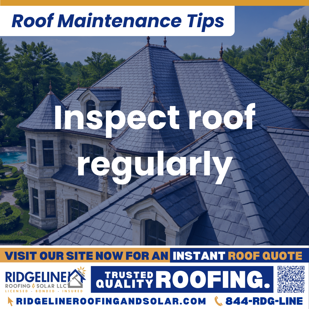 Inspect roof regularly Ridgeline Roofing and Solar Roof Maintenance Tip for Homeowners: Inspect roof regularly
