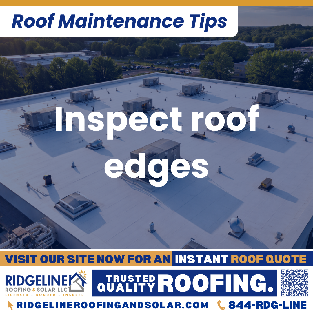Ridgeline Roofing and Solar Roof Maintenance Tip for Homeowners: Inspect roof edges