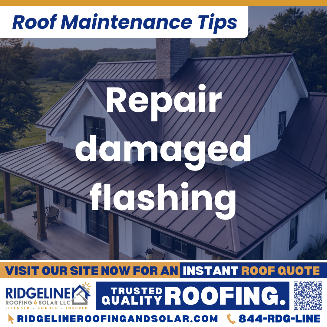 Repair damaged flashing Ridgeline Roofing and Solar Roof Maintenance Tip for Homeowners: Repair damaged flashing