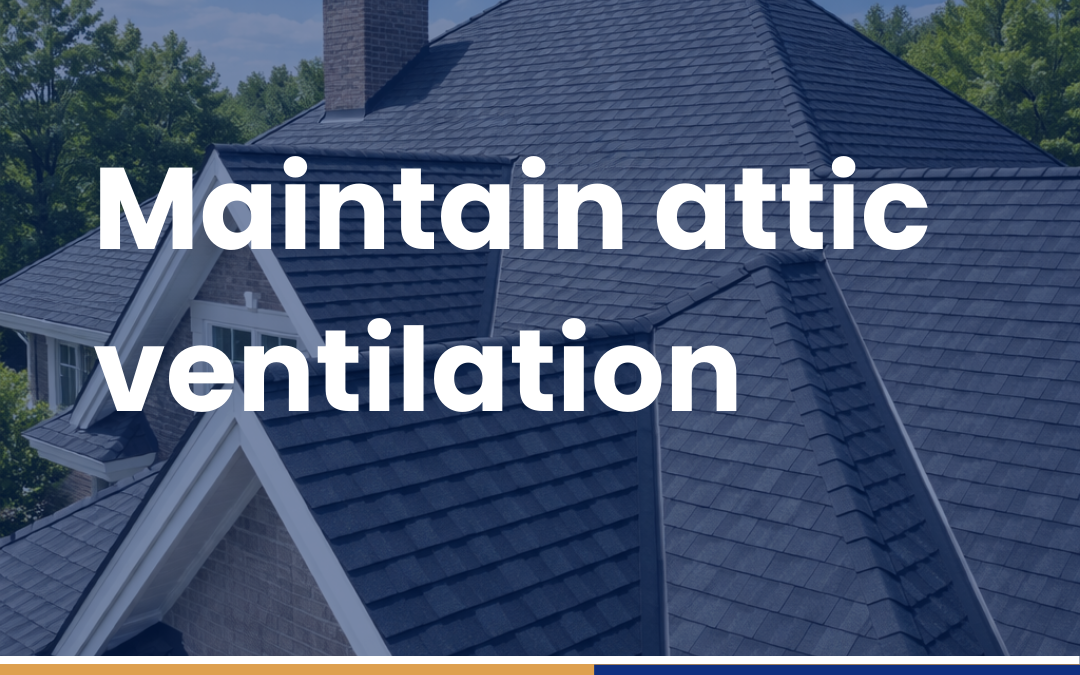 Maintain attic ventilation