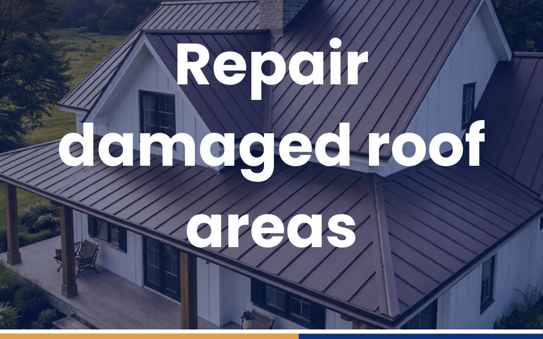 Repair damaged roof areas