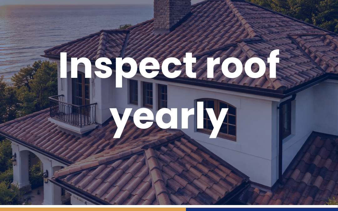 Inspect roof yearly