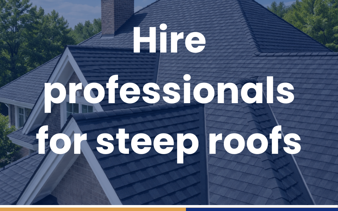 Hire professionals for steep roofs
