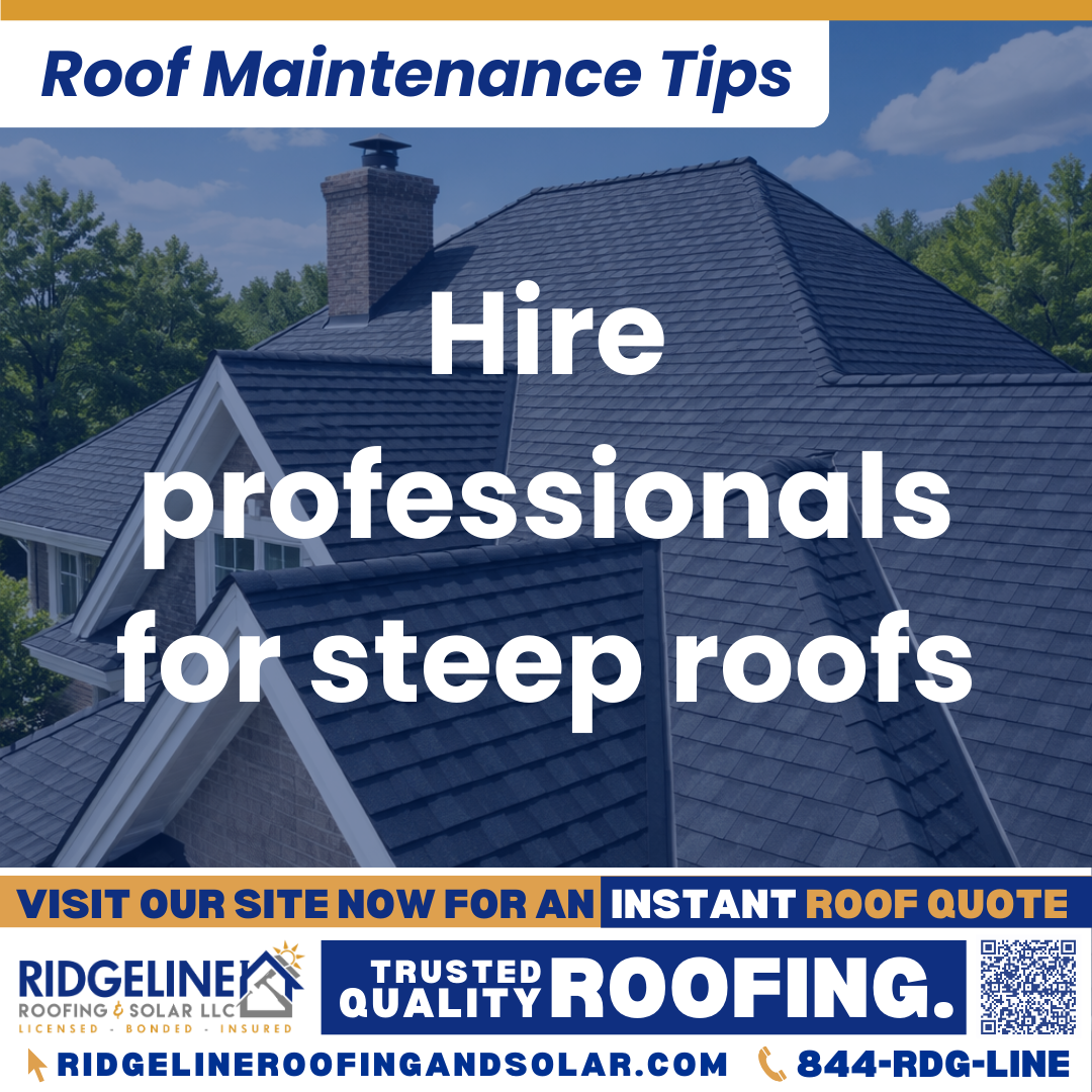 Hire professionals for steep roofs Ridgeline Roofing and Solar Roof Maintenance Tip for Homeowners: Hire professionals for steep roofs