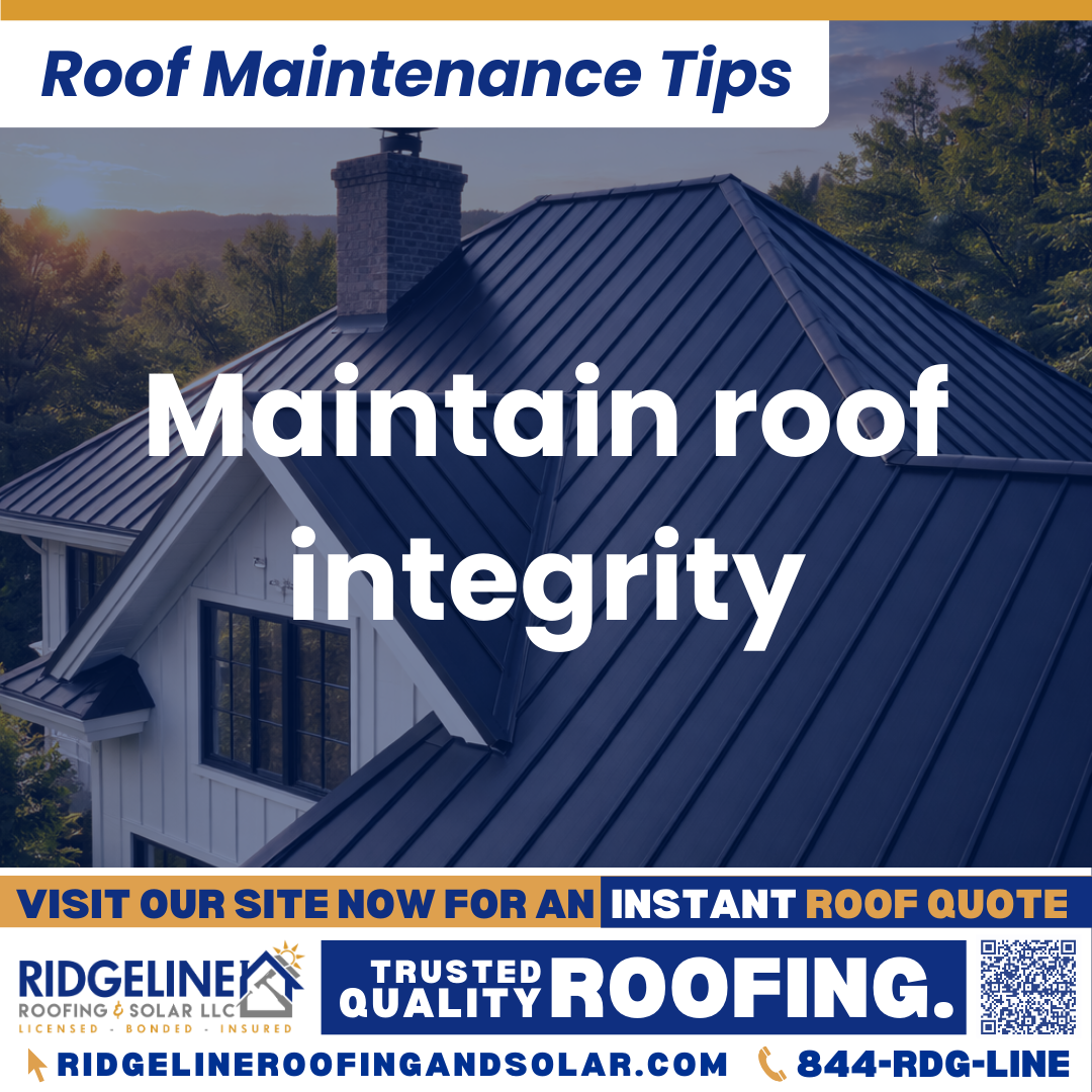 Maintain roof integrity Ridgeline Roofing and Solar Roof Maintenance Tip for Homeowners: Maintain roof integrity