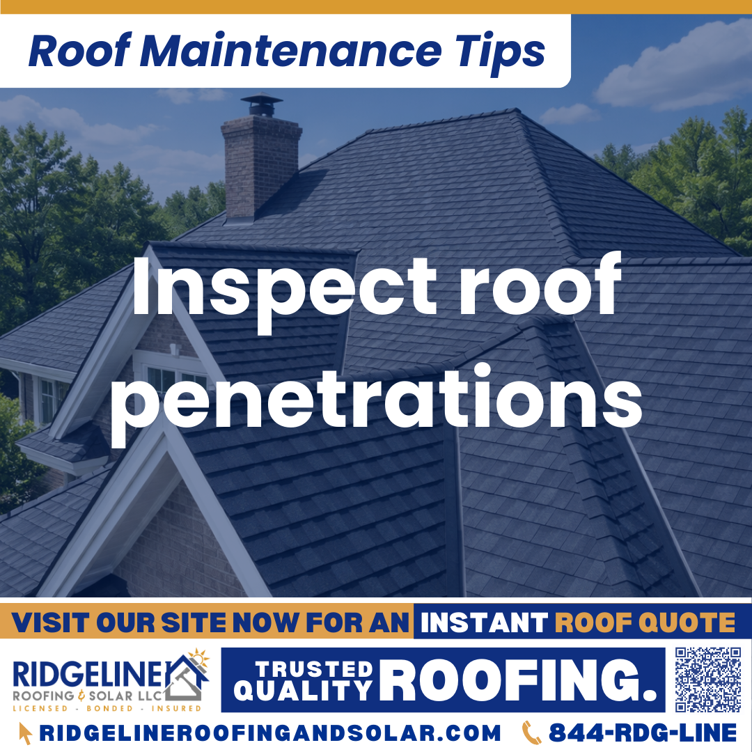 Ridgeline Roofing and Solar Roof Maintenance Tip for Homeowners: Inspect roof penetrations