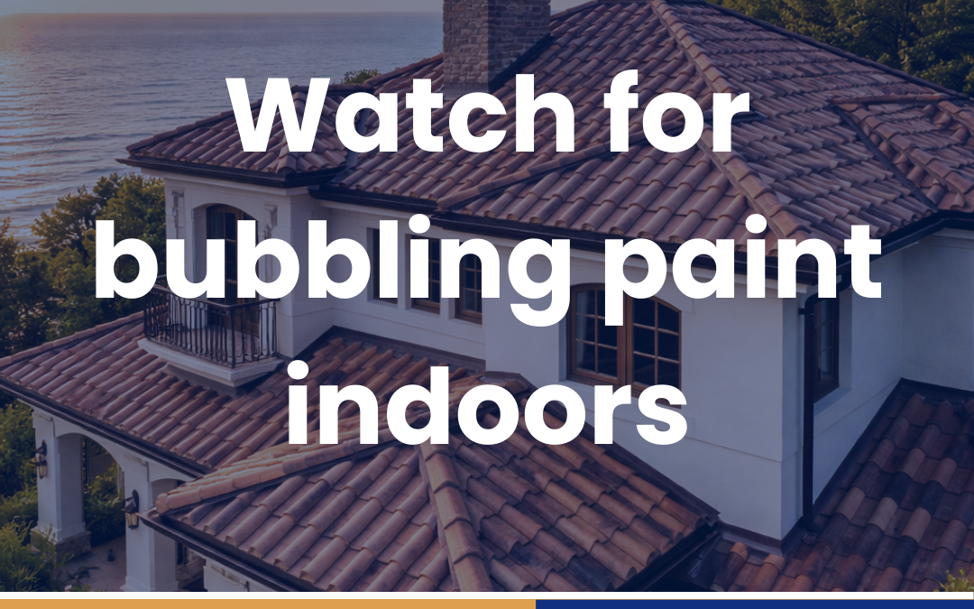 Watch for bubbling paint indoors