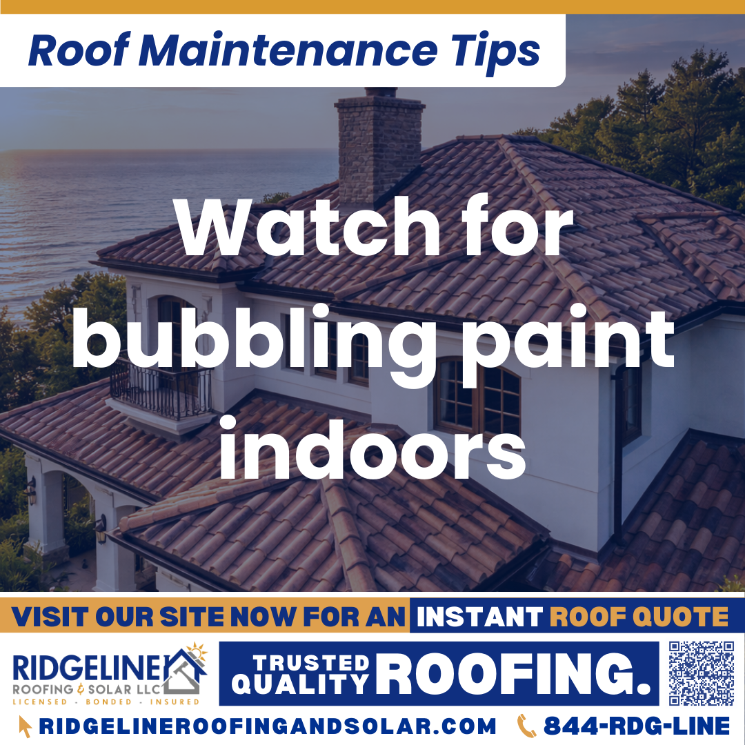 Ridgeline Roofing and Solar Roof Maintenance Tip for Homeowners: Watch for bubbling paint indoors
