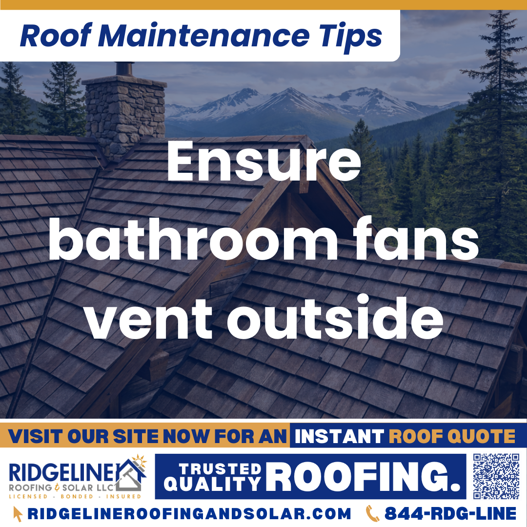 Ridgeline Roofing and Solar Roof Maintenance Tip for Homeowners: Ensure bathroom fans vent outside