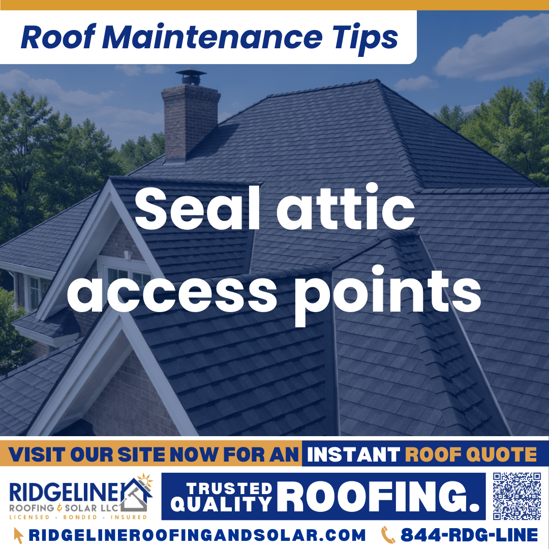 Seal attic access points Ridgeline Roofing and Solar Roof Maintenance Tip for Homeowners: Seal attic access points