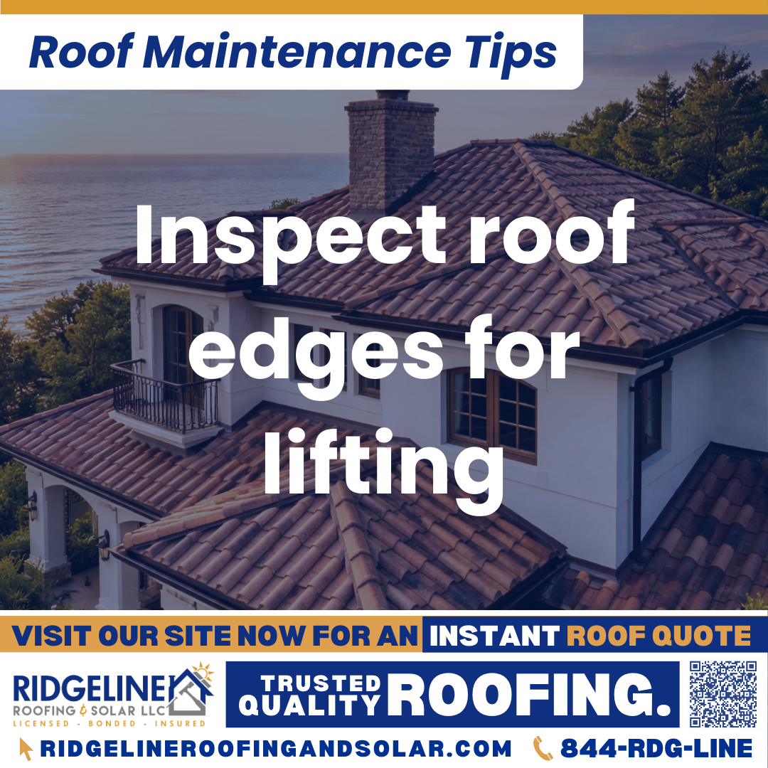 Ridgeline Roofing and Solar Roof Maintenance Tip for Homeowners: Inspect roof edges for lifting