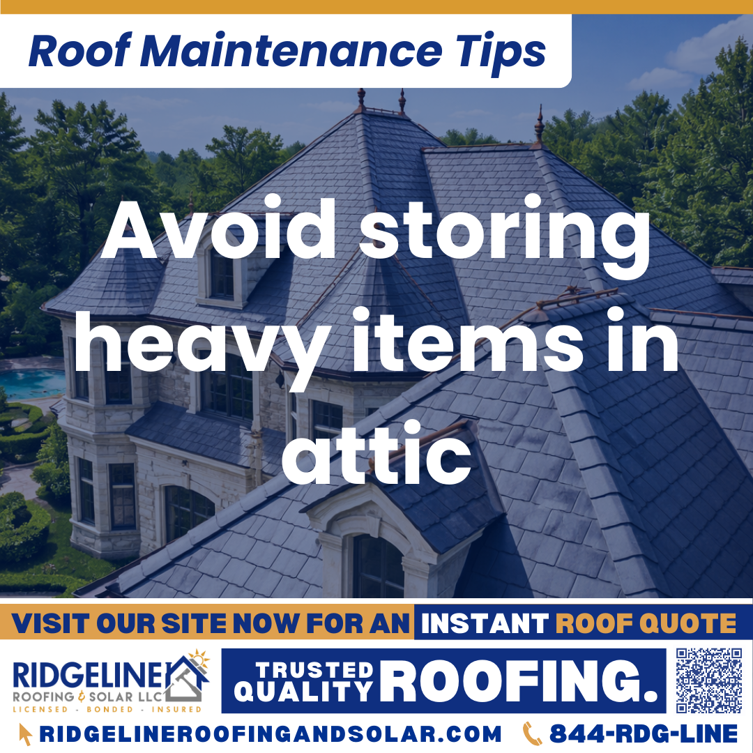 Ridgeline Roofing and Solar Roof Maintenance Tip for Homeowners: Avoid storing heavy items in attic