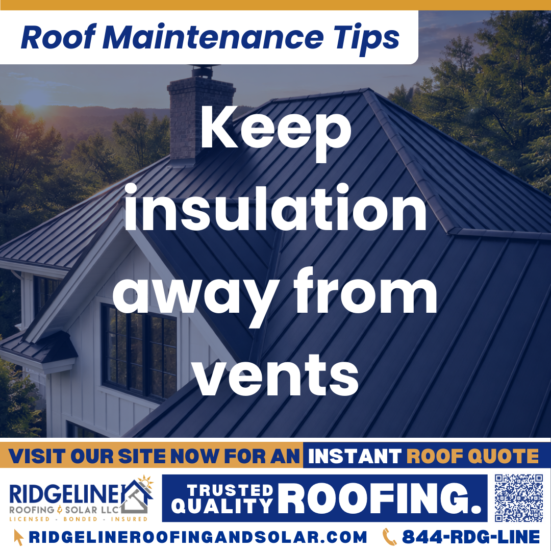 Ridgeline Roofing and Solar Roof Maintenance Tip for Homeowners: Keep insulation away from vents