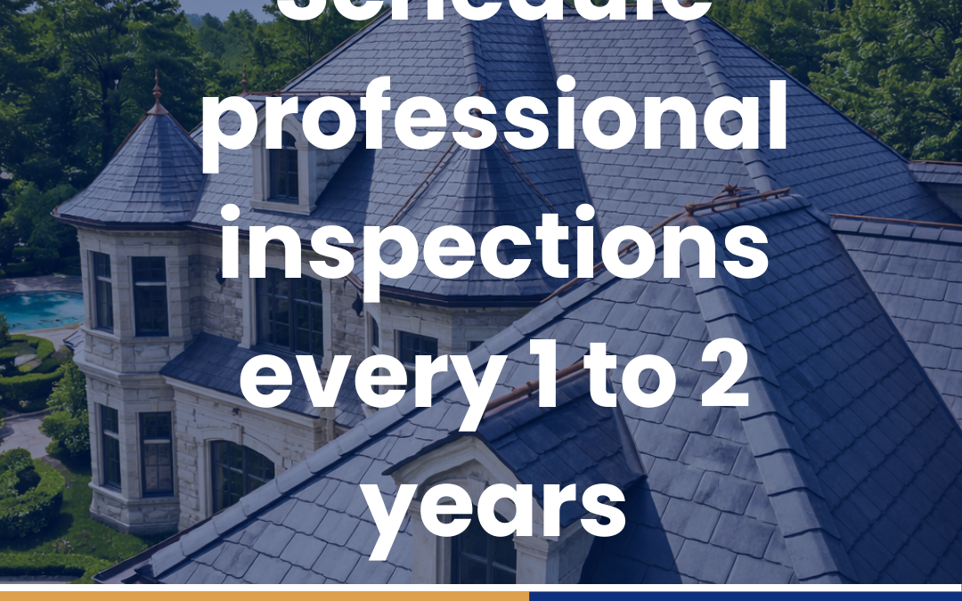 Schedule professional inspections every 1 to 2 years