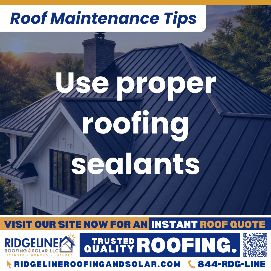 Use proper roofing sealants Ridgeline Roofing and Solar Roof Maintenance Tip for Homeowners: Use proper roofing sealants