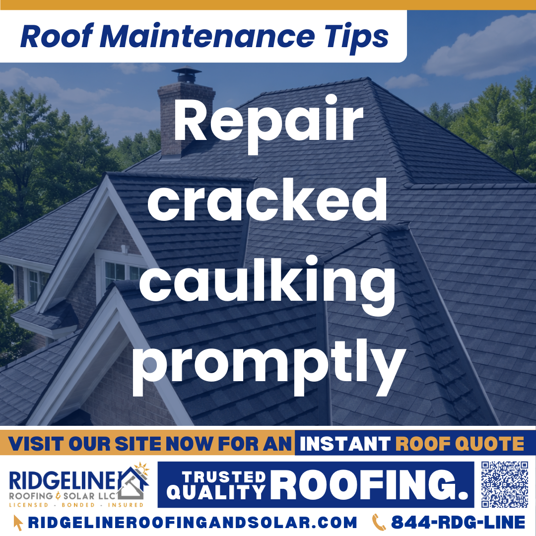 Repair cracked caulking promptly Ridgeline Roofing and Solar Roof Maintenance Tip for Homeowners: Repair cracked caulking promptly