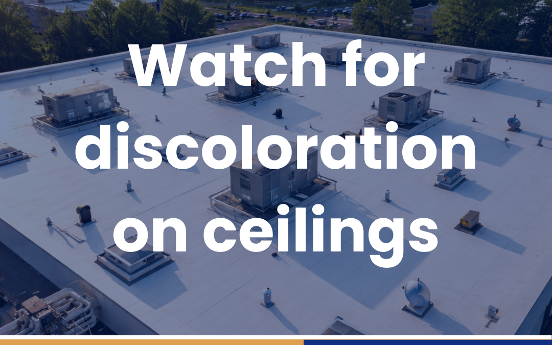 Watch for discoloration on ceilings